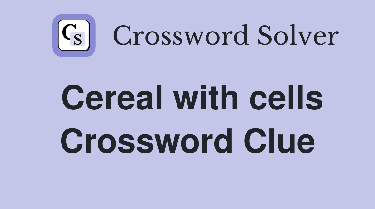 Cereal with cells Crossword Clue Answers Crossword Solver